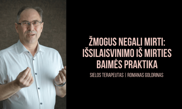 ROMANAS GOLDRINAS „ŽMOGUS NEGALI MIRTI: IŠSILAISVINIMO IŠ MIRTIES BAIMĖS PRAKTIKA”